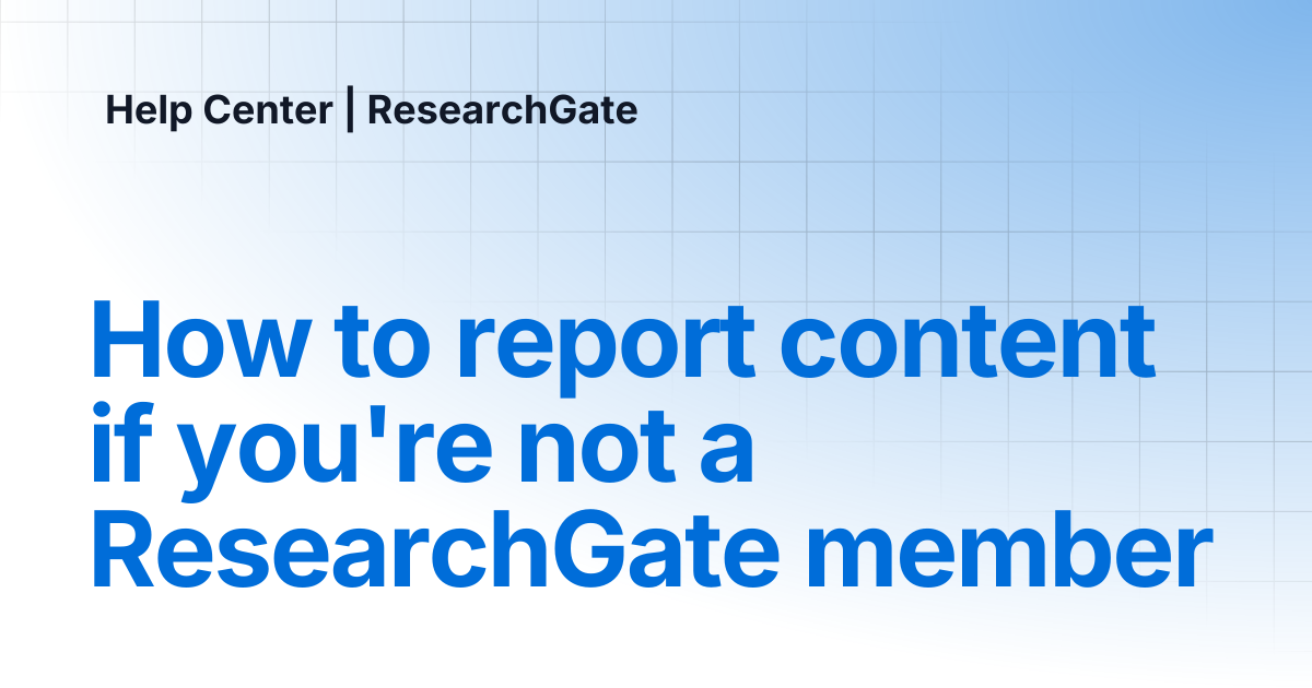 How to report content if you're not a ResearchGate member | Help Center ...