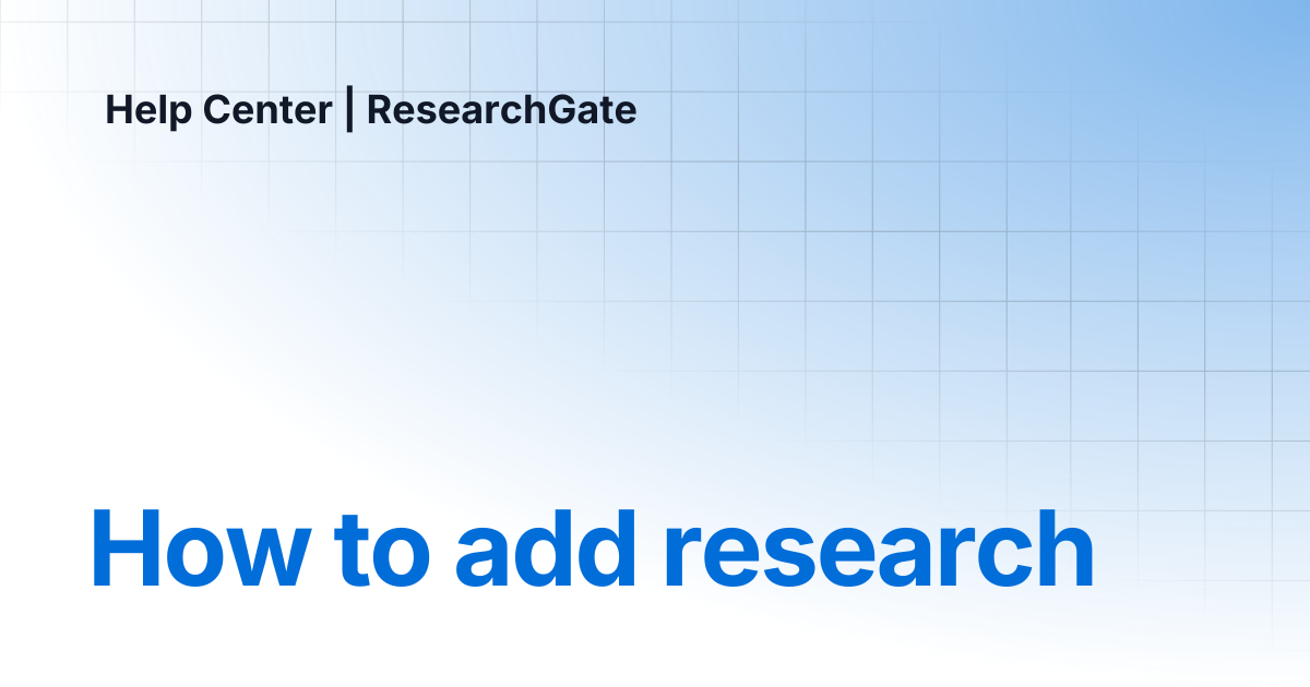 How to add research | Help Center | ResearchGate